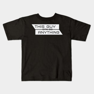 THIS GUY CAN DO ANYTHING Kids T-Shirt